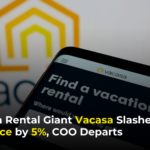 Vacation Rental Giant Vacasa Slashes Workforce by 5%, COO Departs